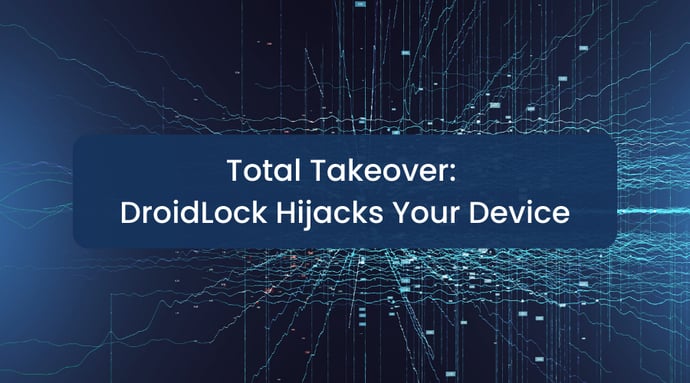 Total Takeover: DroidLock Hijacks Your Device