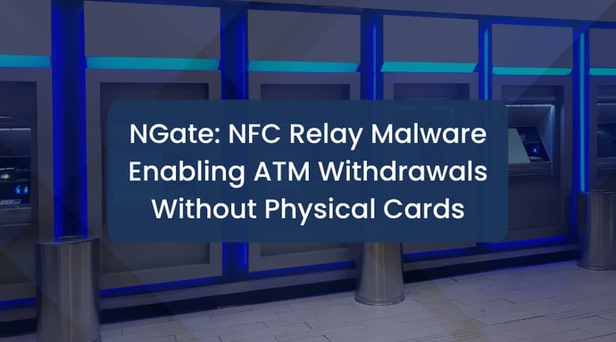 NGate: NFC Relay Malware Enabling ATM Withdrawals Without Physical Cards