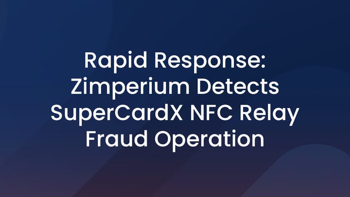 Rapid Response: Zimperium Detects SuperCardX NFC Relay Fraud Operation