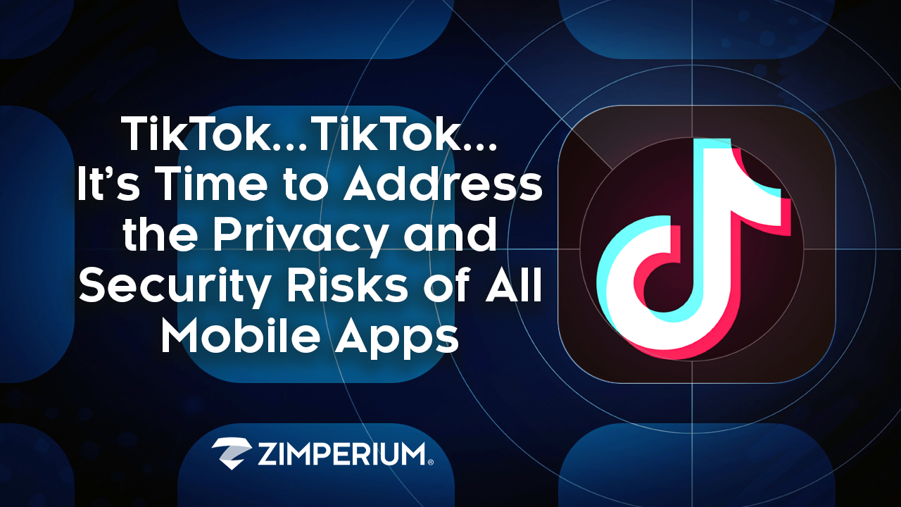 TikTok... TikTok... It’s Time to Address the Privacy and Security Risks of All Mobile Apps