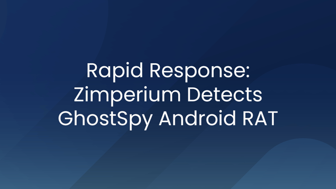Rapid Response: Zimperium Detects GhostSpy Android RAT